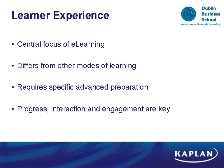 Learner Experience • Central focus of e. Learning • Differs from other modes of Learner Experience • Central focus of e. Learning • Differs from other modes of