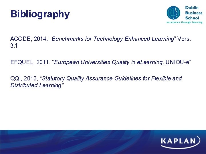 Bibliography ACODE, 2014, “Benchmarks for Technology Enhanced Learning” Vers. 3. 1 EFQUEL, 2011, “European Bibliography ACODE, 2014, “Benchmarks for Technology Enhanced Learning” Vers. 3. 1 EFQUEL, 2011, “European