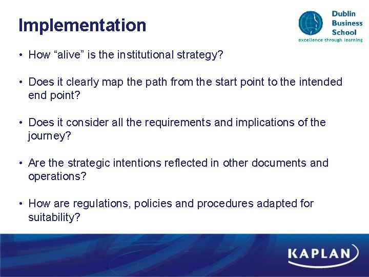 Implementation • How “alive” is the institutional strategy? • Does it clearly map the Implementation • How “alive” is the institutional strategy? • Does it clearly map the