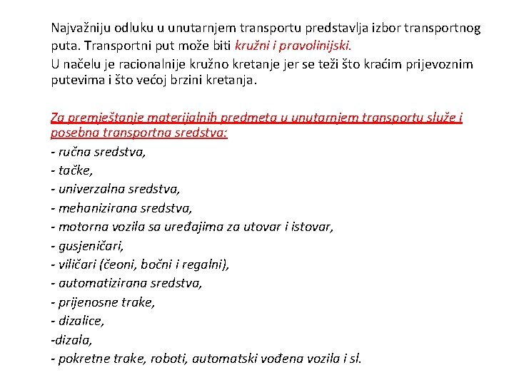 Najvažniju odluku u unutarnjem transportu predstavlja izbor transportnog puta. Transportni put može biti kružni