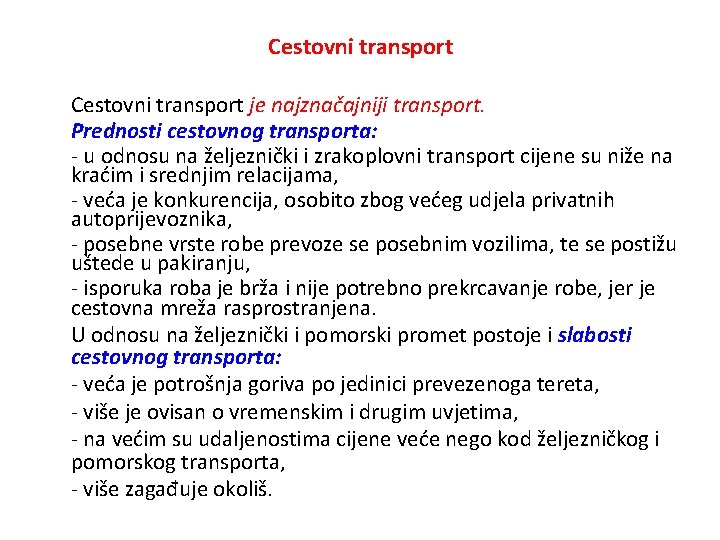 Cestovni transport je najznačajniji transport. Prednosti cestovnog transporta: - u odnosu na željeznički i