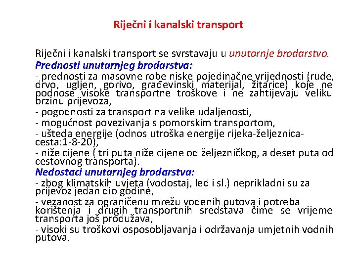 Riječni i kanalski transport se svrstavaju u unutarnje brodarstvo. Prednosti unutarnjeg brodarstva: - prednosti