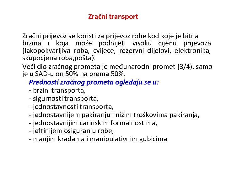 Zračni transport Zračni prijevoz se koristi za prijevoz robe kod koje je bitna brzina