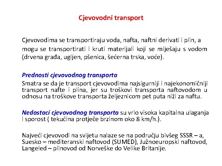 Cjevovodni transport Cjevovodima se transportiraju voda, naftni derivati i plin, a mogu se transportirati