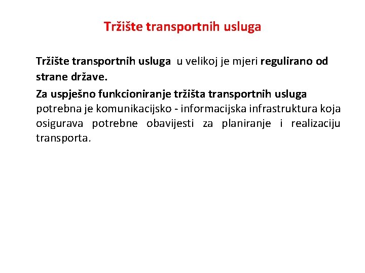 Tržište transportnih usluga u velikoj je mjeri regulirano od strane države. Za uspješno funkcioniranje