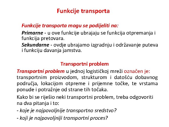 Funkcije transporta mogu se podijeliti na: Primarne - u ove funkcije ubrajaju se funkcija