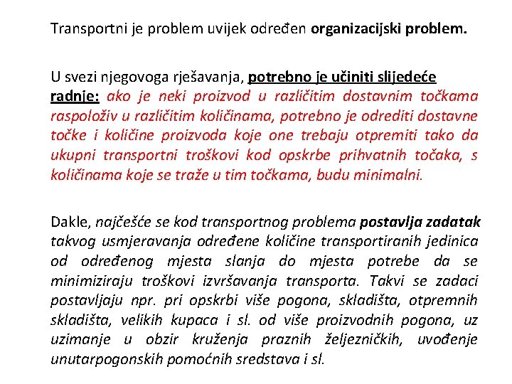 Transportni je problem uvijek određen organizacijski problem. U svezi njegovoga rješavanja, potrebno je učiniti