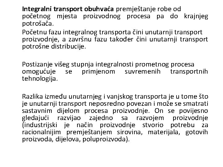 Integralni transport obuhvaća premještanje robe od početnog mjesta proizvodnog procesa pa do krajnjeg potrošača.