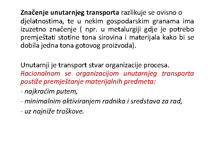 Značenje unutarnjeg transporta razlikuje se ovisno o djelatnostima, te u nekim gospodarskim granama izuzetno