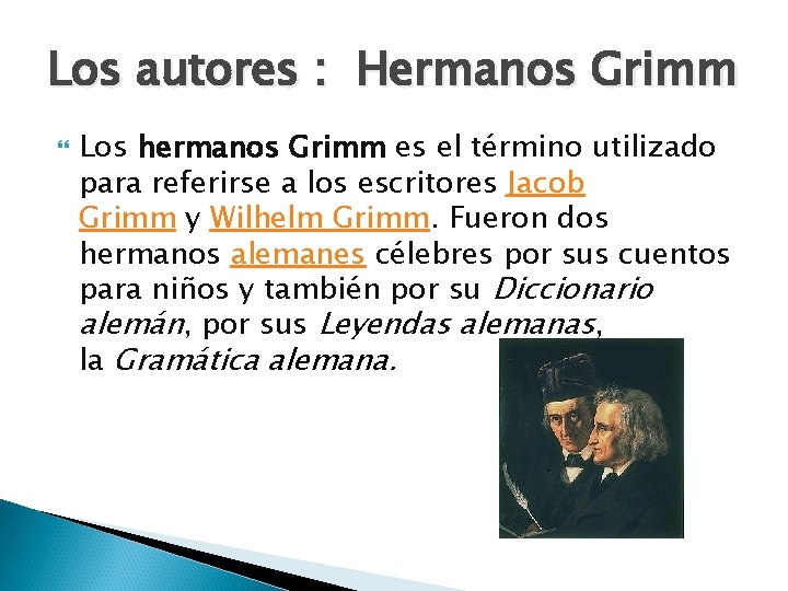 Los autores : Hermanos Grimm Los hermanos Grimm es el término utilizado para referirse