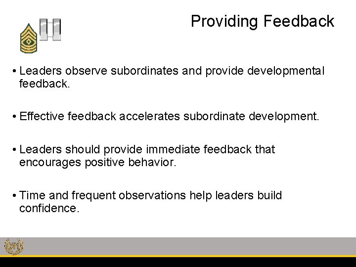 Providing Feedback • Leaders observe subordinates and provide developmental feedback. • Effective feedback accelerates