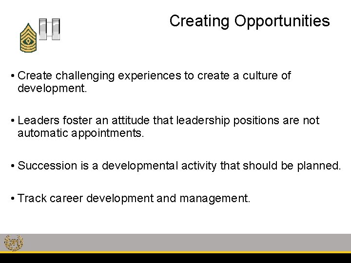 Creating Opportunities • Create challenging experiences to create a culture of development. • Leaders