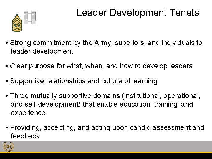 Leader Development Tenets • Strong commitment by the Army, superiors, and individuals to leader