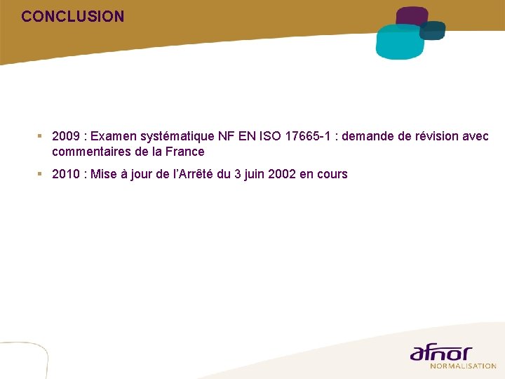 CONCLUSION § 2009 : Examen systématique NF EN ISO 17665 -1 : demande de CONCLUSION § 2009 : Examen systématique NF EN ISO 17665 -1 : demande de