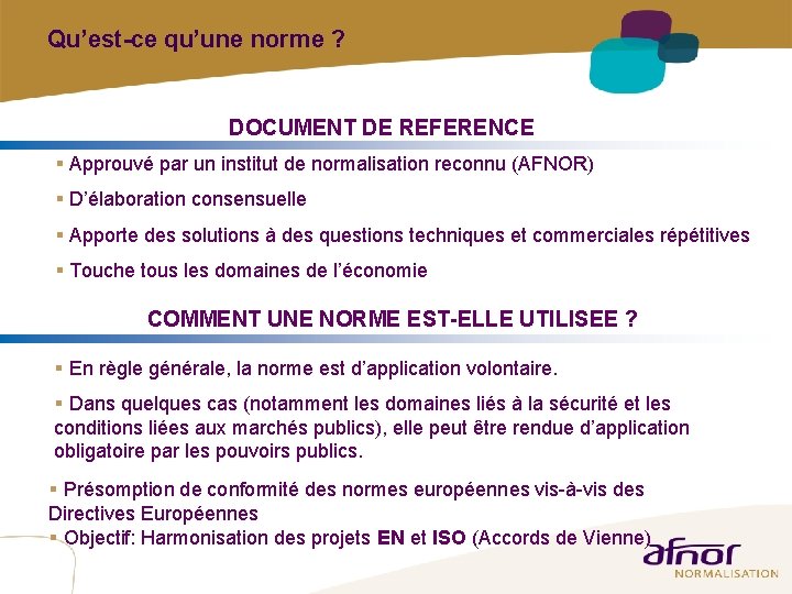 Qu’est-ce qu’une norme ? DOCUMENT DE REFERENCE § Approuvé par un institut de normalisation Qu’est-ce qu’une norme ? DOCUMENT DE REFERENCE § Approuvé par un institut de normalisation