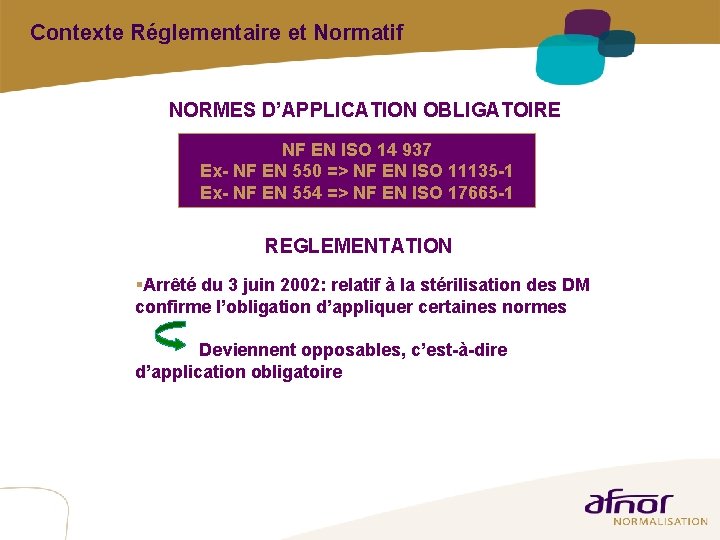 Contexte Réglementaire et Normatif NORMES D’APPLICATION OBLIGATOIRE NF EN ISO 14 937 Ex- NF Contexte Réglementaire et Normatif NORMES D’APPLICATION OBLIGATOIRE NF EN ISO 14 937 Ex- NF