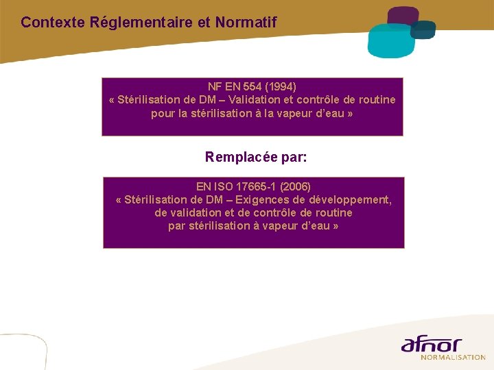 Contexte Réglementaire et Normatif NF EN 554 (1994) « Stérilisation de DM – Validation Contexte Réglementaire et Normatif NF EN 554 (1994) « Stérilisation de DM – Validation