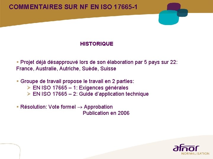 COMMENTAIRES SUR NF EN ISO 17665 -1 HISTORIQUE § Projet déjà désapprouvé lors de COMMENTAIRES SUR NF EN ISO 17665 -1 HISTORIQUE § Projet déjà désapprouvé lors de