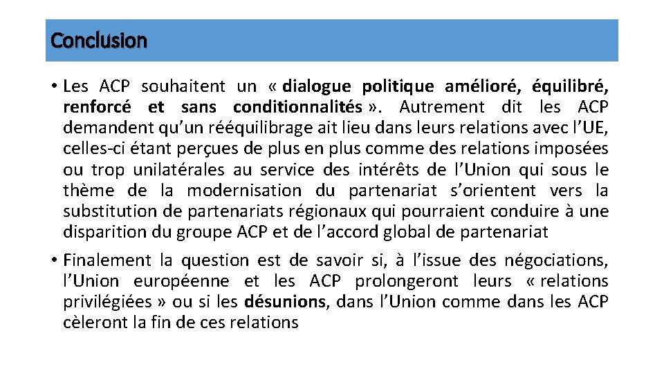 Conclusion • Les ACP souhaitent un « dialogue politique amélioré, équilibré, renforcé et sans