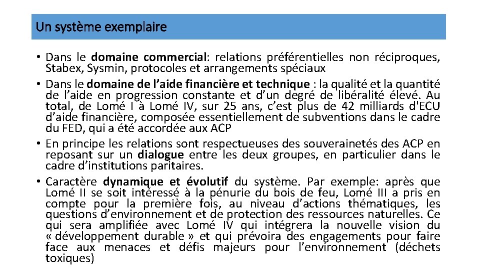 Un système exemplaire • Dans le domaine commercial: relations préférentielles non réciproques, Stabex, Sysmin,