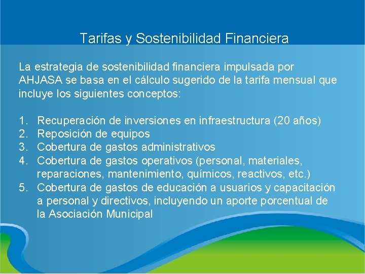  Tarifas y Sostenibilidad Financiera La estrategia de sostenibilidad financiera impulsada por AHJASA se