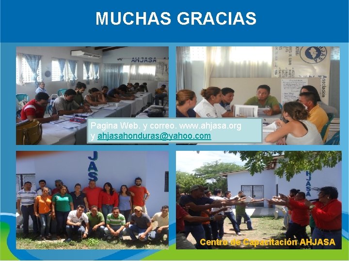 MUCHAS GRACIAS Pagina Web. y correo. www. ahjasa. org y ahjasahonduras@yahoo. com Centro de