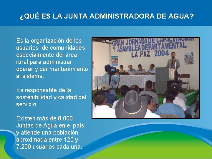 ¿QUÉ ES LA JUNTA ADMINISTRADORA DE AGUA? Es la organización de los usuarios de