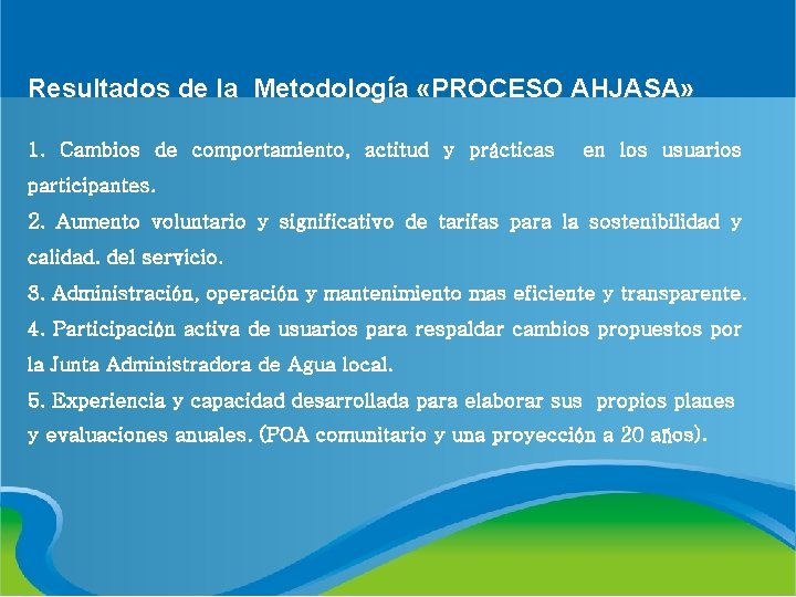 Resultados de la Metodología «PROCESO AHJASA» 1. Cambios de comportamiento, actitud y prácticas en