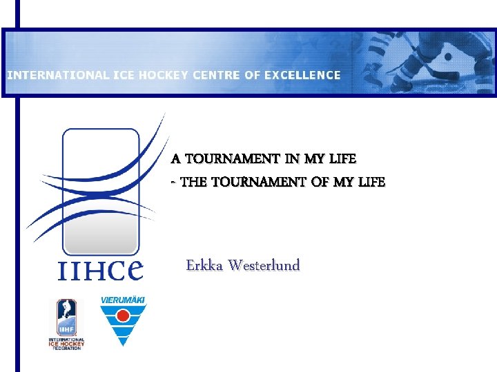 A TOURNAMENT IN MY LIFE - THE TOURNAMENT OF MY LIFE Erkka Westerlund 