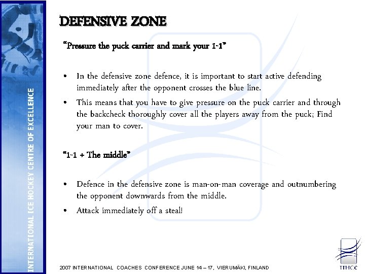 DEFENSIVE ZONE “Pressure the puck carrier and mark your 1 -1” • In the