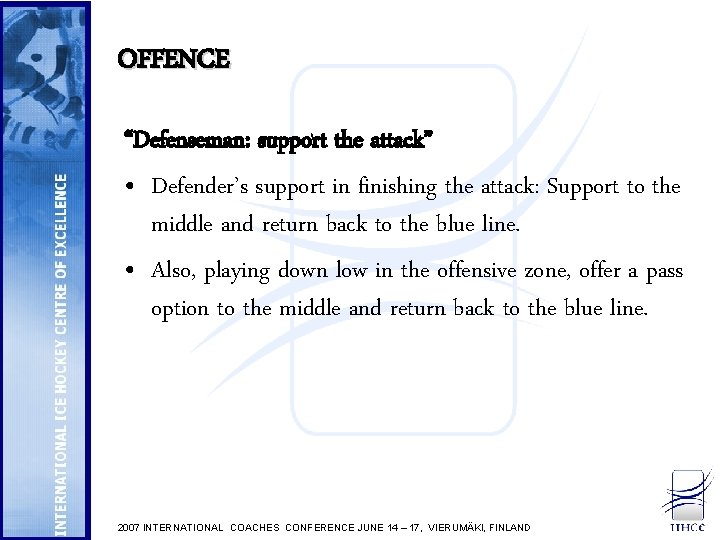 OFFENCE “Defenseman: support the attack” • Defender’s support in finishing the attack: Support to