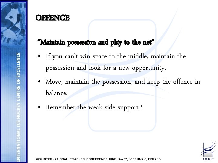 OFFENCE “Maintain possession and play to the net” • If you can’t win space