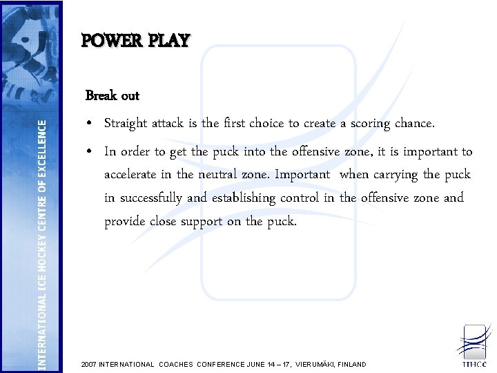 POWER PLAY Break out • Straight attack is the first choice to create a