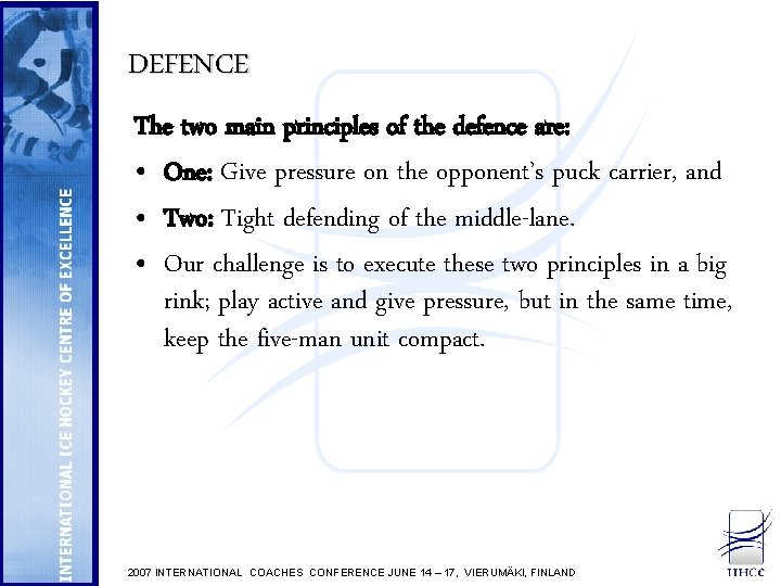 DEFENCE The two main principles of the defence are: • One: Give pressure on