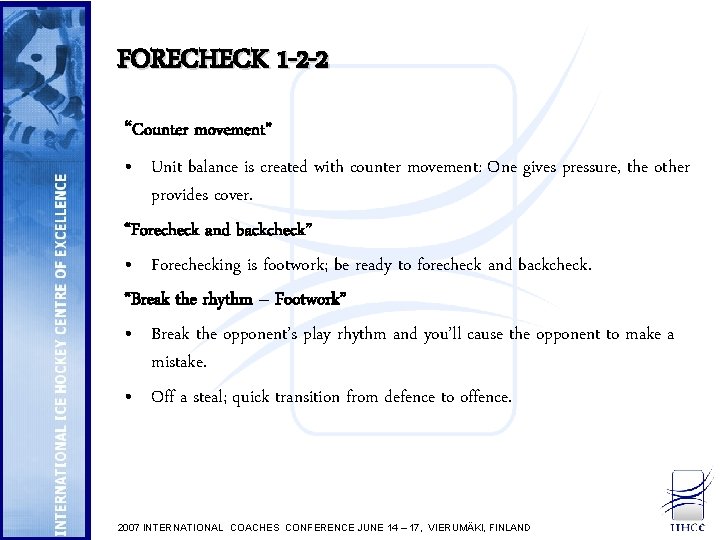 FORECHECK 1 -2 -2 “Counter movement” • Unit balance is created with counter movement: