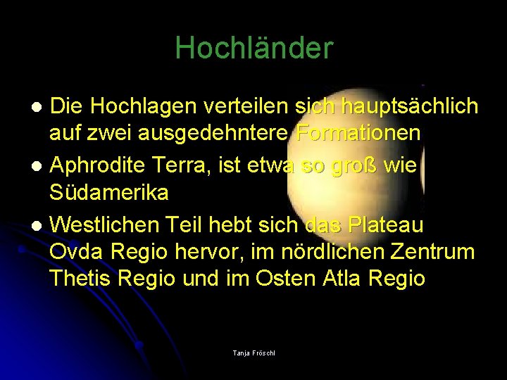 Hochländer Die Hochlagen verteilen sich hauptsächlich auf zwei ausgedehntere Formationen l Aphrodite Terra, ist