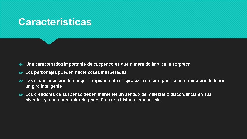 Caracteristicas Una característica importante de suspenso es que a menudo implica la sorpresa. Los