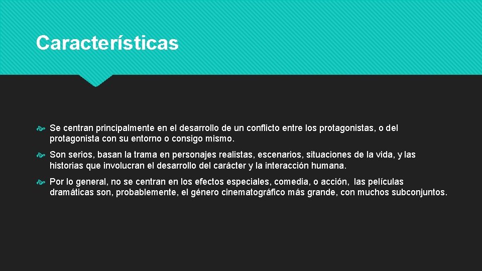 Características Se centran principalmente en el desarrollo de un conflicto entre los protagonistas, o