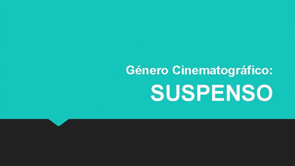 Género Cinematográfico: SUSPENSO 