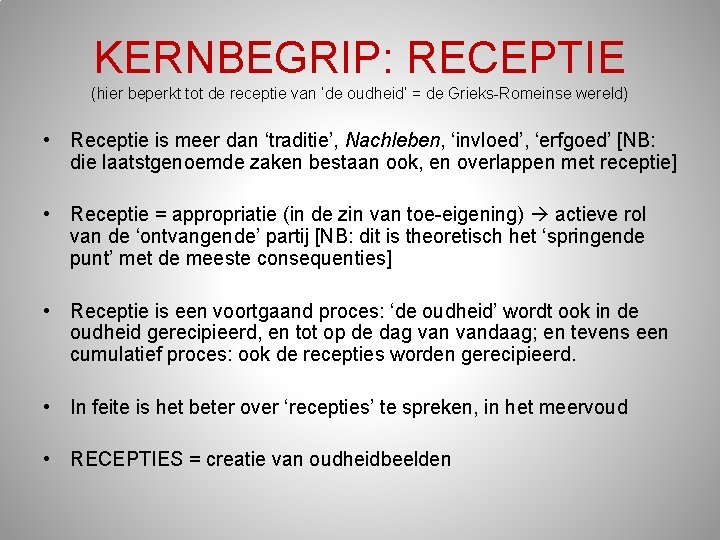 KERNBEGRIP: RECEPTIE (hier beperkt tot de receptie van ‘de oudheid’ = de Grieks-Romeinse wereld) KERNBEGRIP: RECEPTIE (hier beperkt tot de receptie van ‘de oudheid’ = de Grieks-Romeinse wereld)