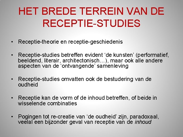 HET BREDE TERREIN VAN DE RECEPTIE-STUDIES • Receptie-theorie en receptie-geschiedenis • Receptie-studies betreffen evident HET BREDE TERREIN VAN DE RECEPTIE-STUDIES • Receptie-theorie en receptie-geschiedenis • Receptie-studies betreffen evident