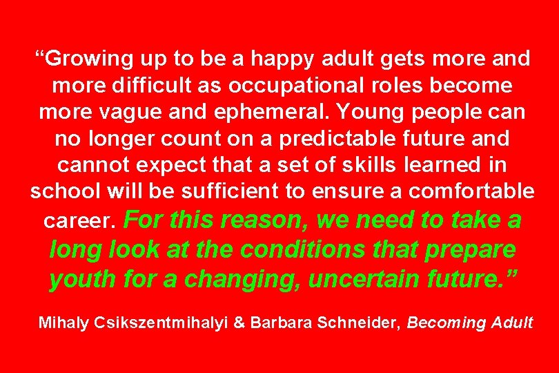 “Growing up to be a happy adult gets more and more difficult as occupational