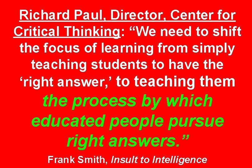 Richard Paul, Director, Center for Critical Thinking: “We need to shift the focus of