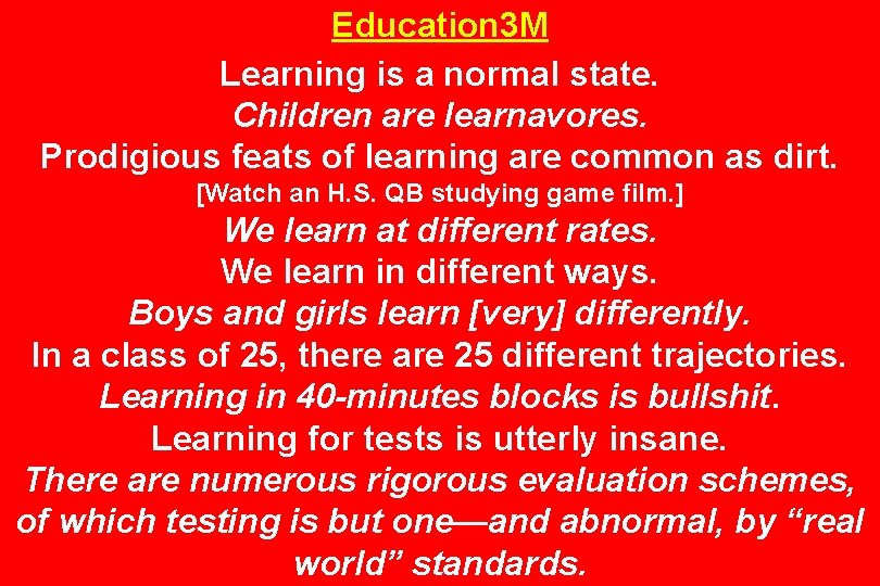 Education 3 M Learning is a normal state. Children are learnavores. Prodigious feats of