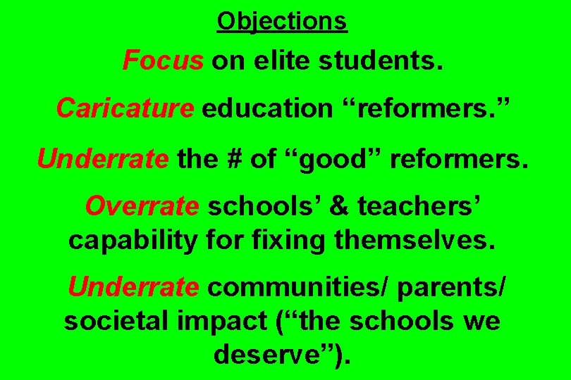 Objections Focus on elite students. Caricature education “reformers. ” Underrate the # of “good”