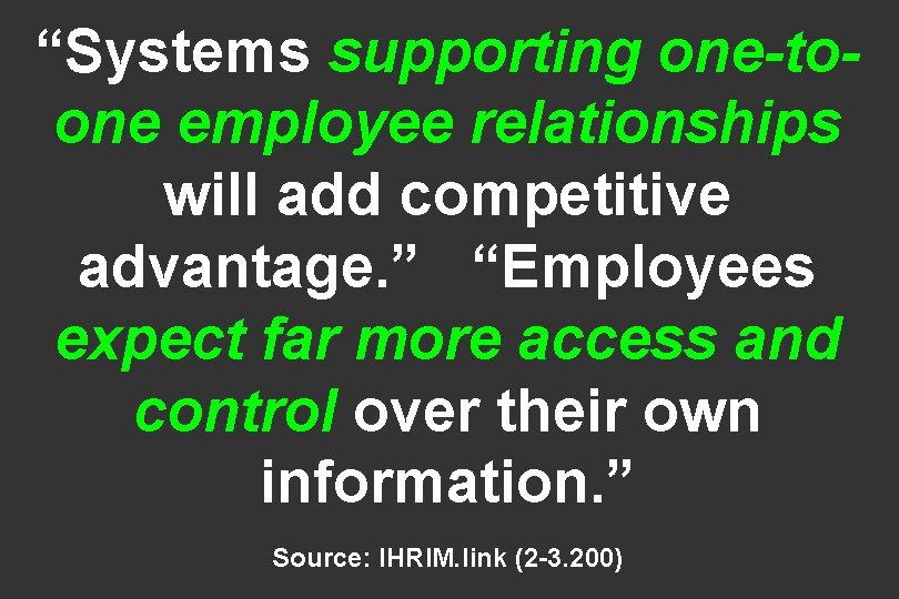 “Systems supporting one-toone employee relationships will add competitive advantage. ” “Employees expect far more