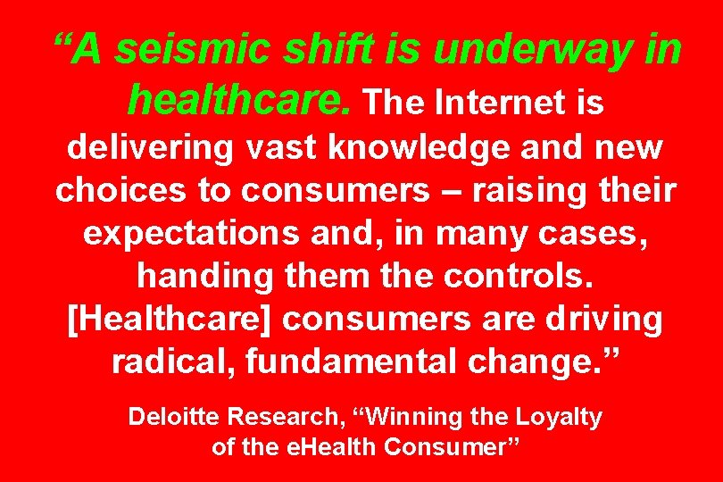 “A seismic shift is underway in healthcare. The Internet is delivering vast knowledge and