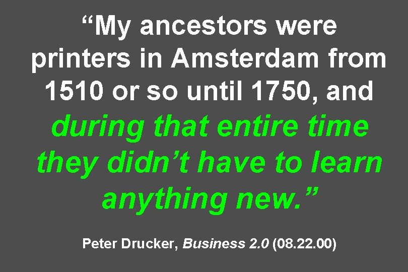 “My ancestors were printers in Amsterdam from 1510 or so until 1750, and during