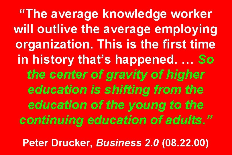 “The average knowledge worker will outlive the average employing organization. This is the first