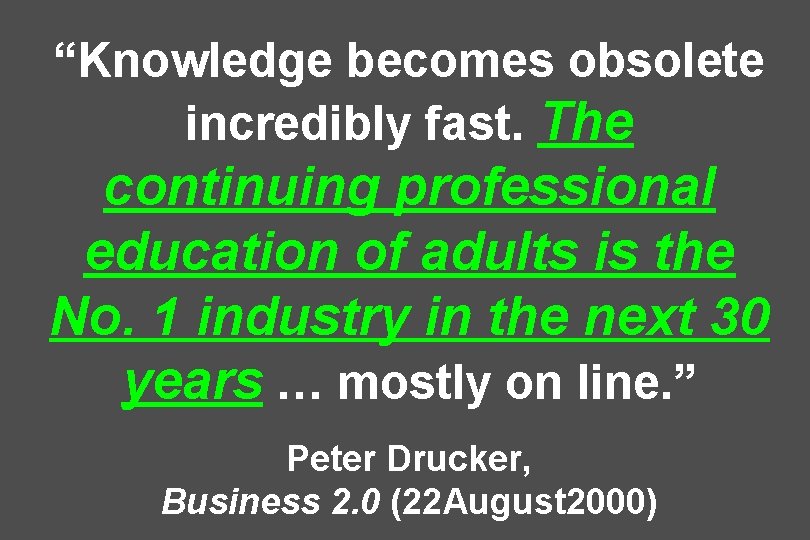 “Knowledge becomes obsolete incredibly fast. The continuing professional education of adults is the No.